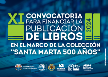 XI Convocatoria para financiar la publicación de libros en el marco de la colección  “Santa Marta 500 Años”