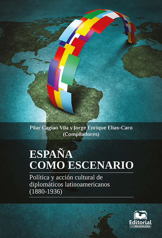 España como escenario. Política y acción cultural de diplomáticos latinoamericanos (1880-1936)