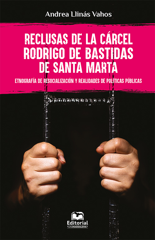 Reclusas de la Cárcel Rodrigo de Bastidas de Santa Marta. Etnografía de resocialización y realidades de políticas públicas