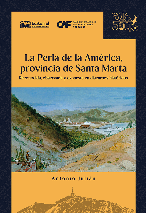 La Perla de la América, provincia de Santa Marta: reconocida, observada y expuesta en discursos históricos