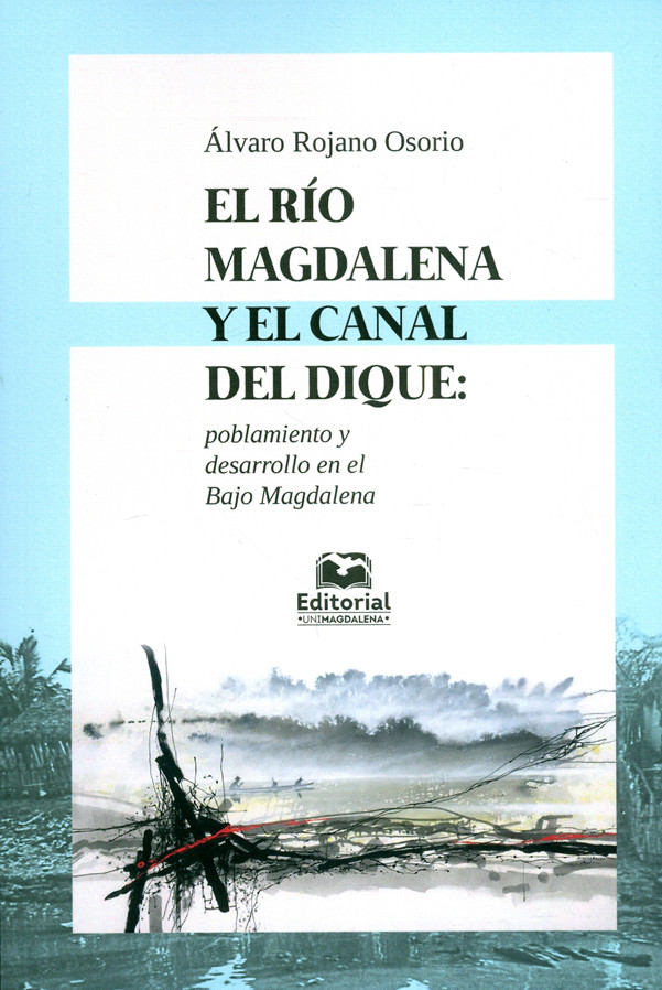 El río magdalena y el canal del dique: Poblamiento y desarrollo en el bajo magdalena
